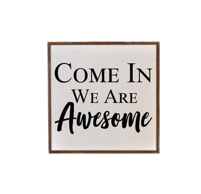 Come In We Are Awesome wood sign