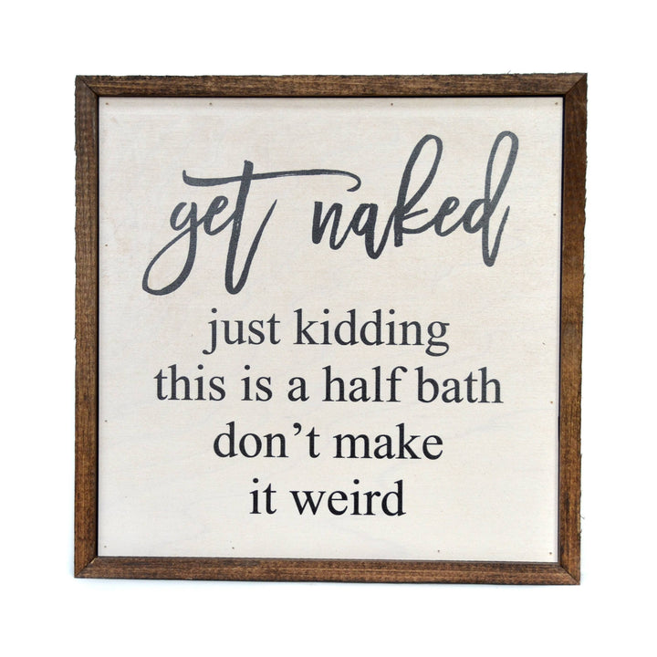 Get Naked Half Bathroom Wooden Sign