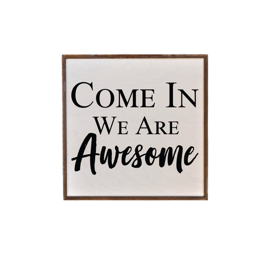 Come In We Are Awesome wood sign