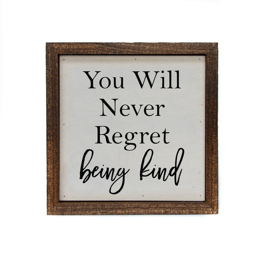 You will never regret being kind small wood sign