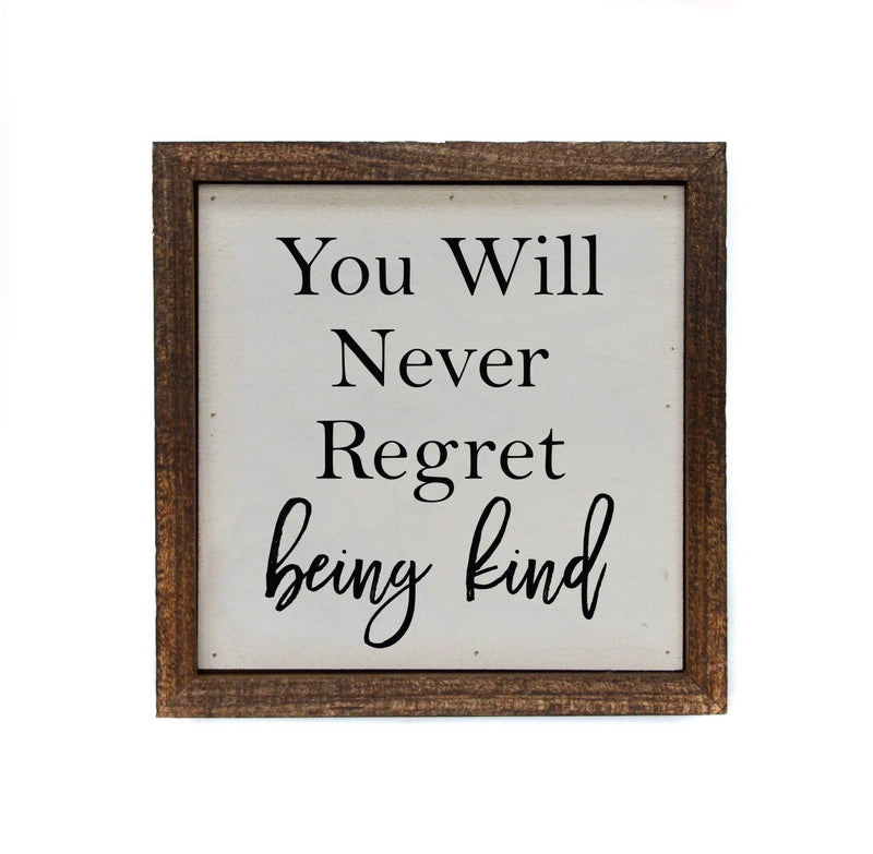 You will never regret being kind small wood sign